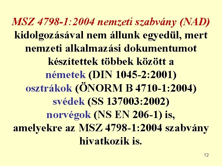 MSZ 4798 -1: 2004 nemzeti szabvány (NAD) kidolgozásával nem állunk egyedül, mert nemzeti alkalmazási