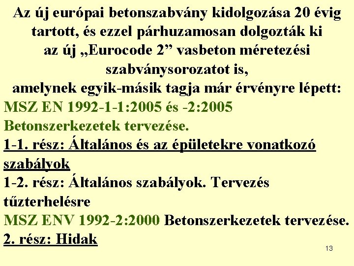 Az új európai betonszabvány kidolgozása 20 évig tartott, és ezzel párhuzamosan dolgozták ki az
