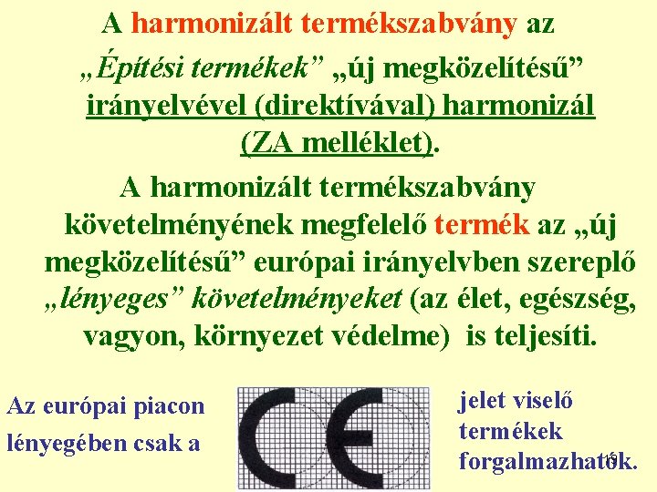 A harmonizált termékszabvány az „Építési termékek” „új megközelítésű” irányelvével (direktívával) harmonizál (ZA melléklet). A