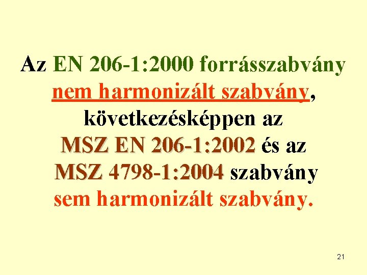 Az EN 206 -1: 2000 forrásszabvány nem harmonizált szabvány, következésképpen az MSZ EN 206