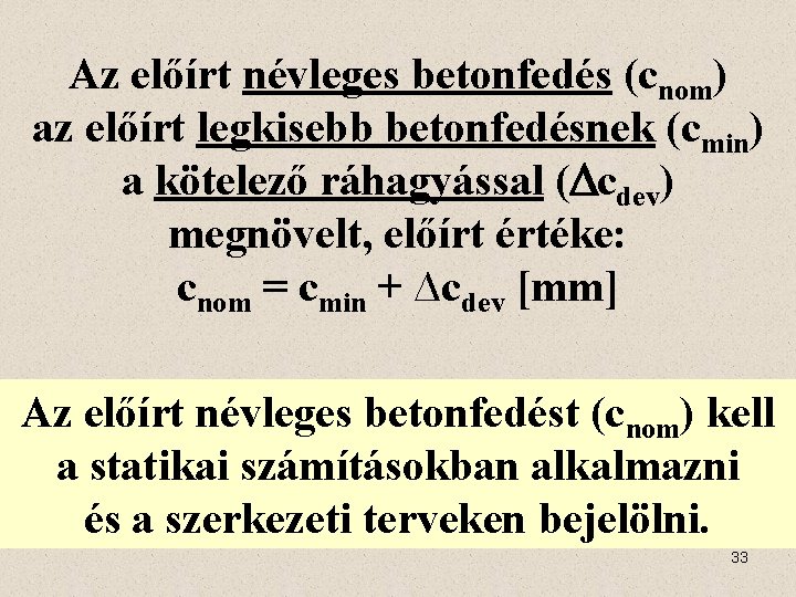 Az előírt névleges betonfedés (cnom) az előírt legkisebb betonfedésnek (cmin) a kötelező ráhagyással (