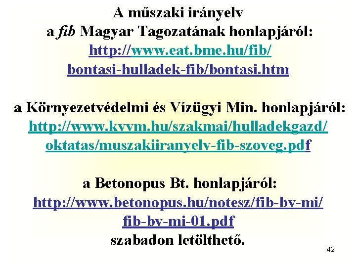 A műszaki irányelv a fib Magyar Tagozatának honlapjáról: http: //www. eat. bme. hu/fib/ bontasi-hulladek-fib/bontasi.