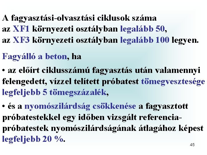 A fagyasztási-olvasztási ciklusok száma az XF 1 környezeti osztályban legalább 50, az XF 3