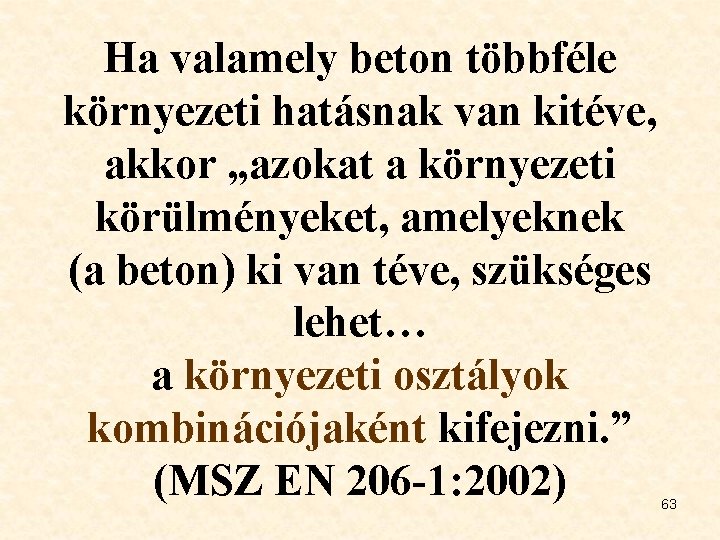 Ha valamely beton többféle környezeti hatásnak van kitéve, akkor „azokat a környezeti körülményeket, amelyeknek