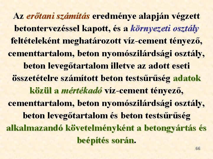 Az erőtani számítás eredménye alapján végzett számítás betontervezéssel kapott, és a környezeti osztály feltételeként