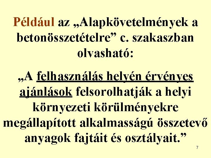 Például az „Alapkövetelmények a betonösszetételre” c. szakaszban olvasható: „A felhasználás helyén érvényes ajánlások felsorolhatják