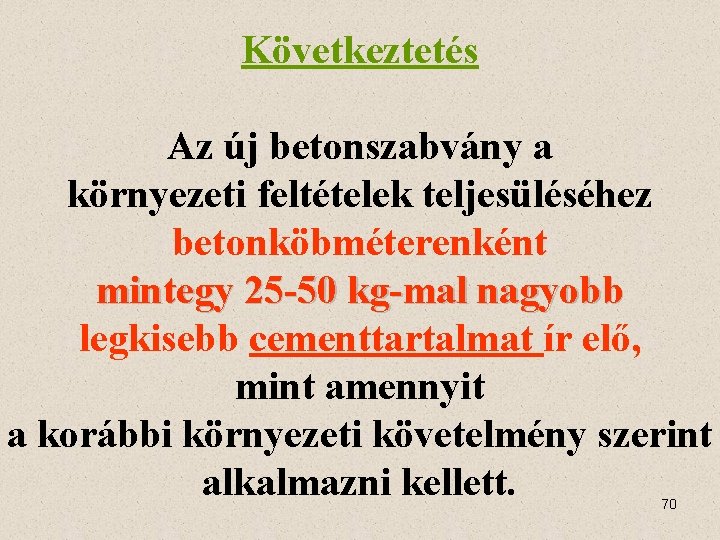 Következtetés Az új betonszabvány a környezeti feltételek teljesüléséhez betonköbméterenként mintegy 25 -50 kg-mal nagyobb