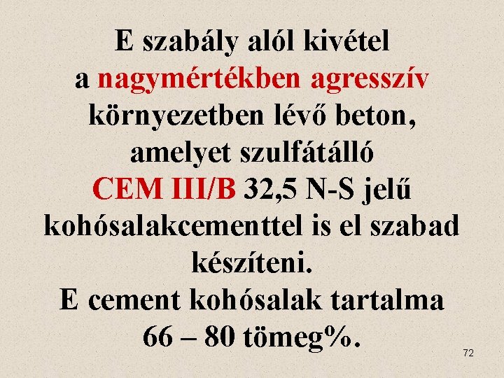 E szabály alól kivétel a nagymértékben agresszív környezetben lévő beton, amelyet szulfátálló CEM III/B