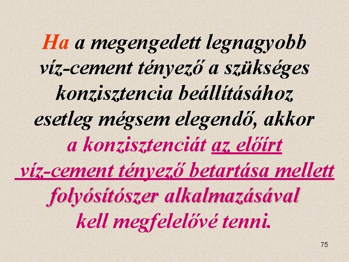 Ha a megengedett legnagyobb víz-cement tényező a szükséges konzisztencia beállításához esetleg mégsem elegendő, akkor
