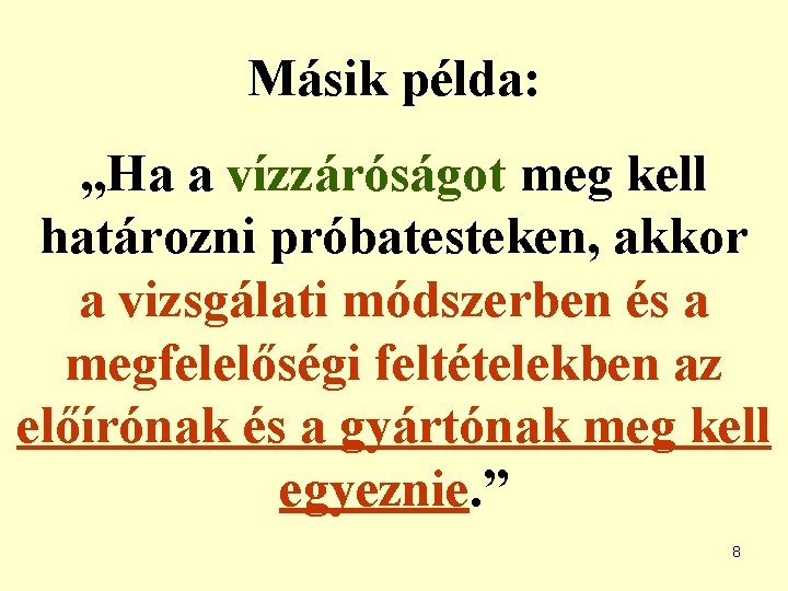 Másik példa: „Ha a vízzáróságot meg kell határozni próbatesteken, akkor a vizsgálati módszerben és