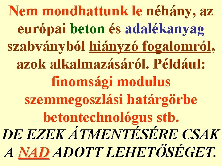 Nem mondhattunk le néhány, az európai beton és adalékanyag szabványból hiányzó fogalomról, azok alkalmazásáról.