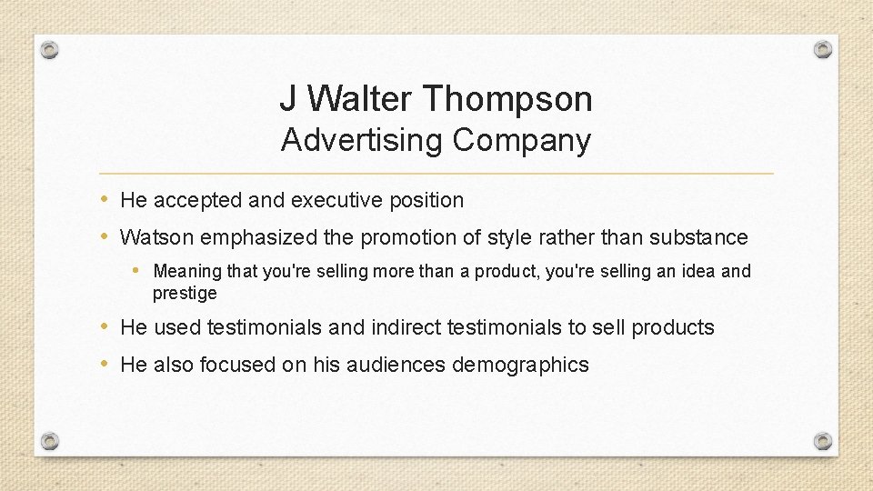 J Walter Thompson Advertising Company • He accepted and executive position • Watson emphasized