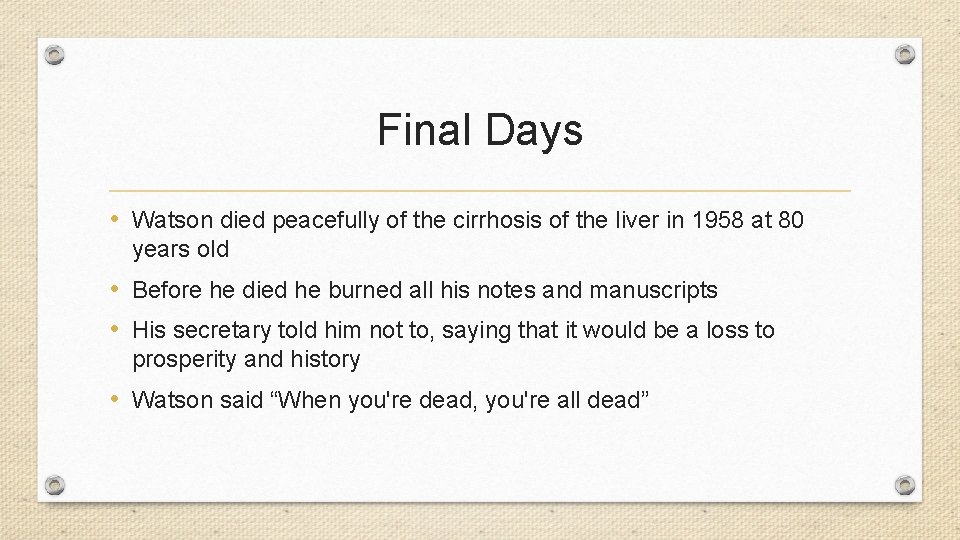 Final Days • Watson died peacefully of the cirrhosis of the liver in 1958