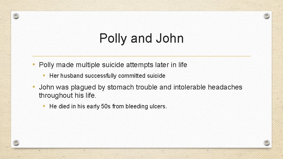 Polly and John • Polly made multiple suicide attempts later in life • Her
