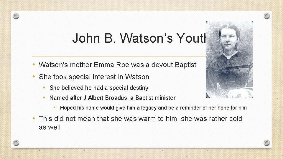 John B. Watson’s Youth • Watson’s mother Emma Roe was a devout Baptist •