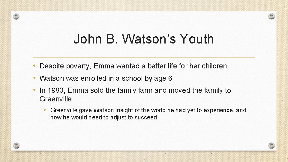 John B. Watson’s Youth • Despite poverty, Emma wanted a better life for her