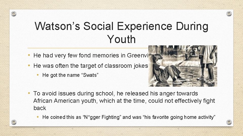 Watson’s Social Experience During Youth • He had very few fond memories in Greenville