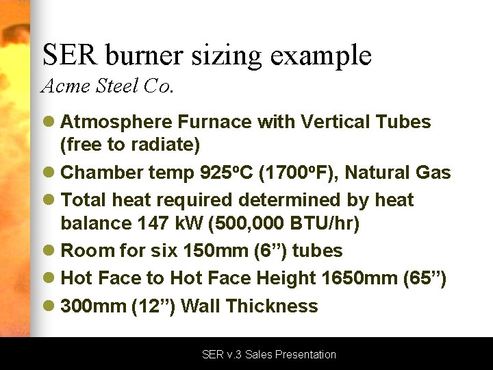 SER burner sizing example Acme Steel Co. l Atmosphere Furnace with Vertical Tubes (free