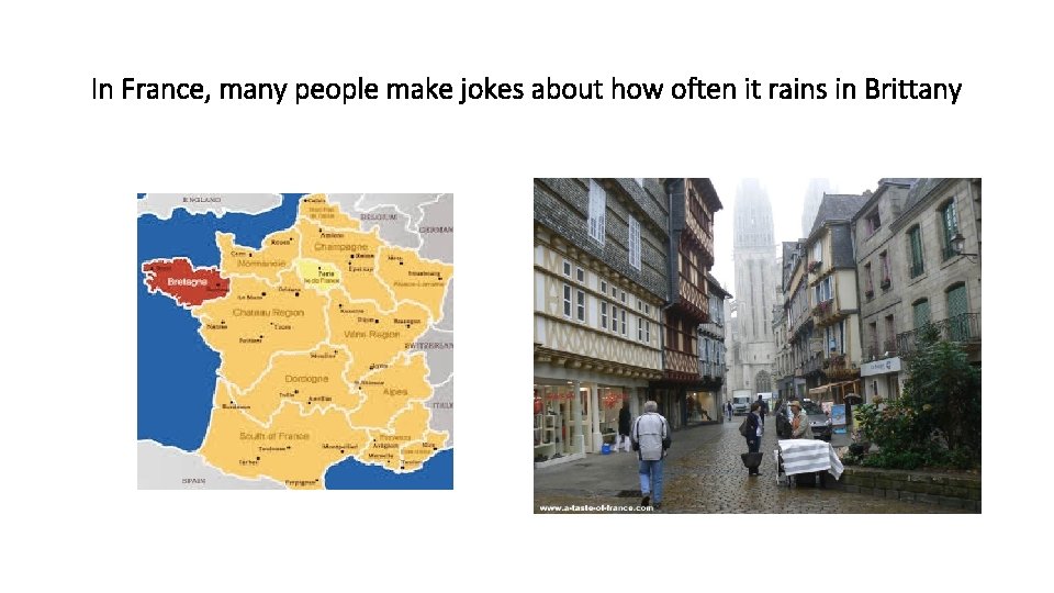 In France, many people make jokes about how often it rains in Brittany 