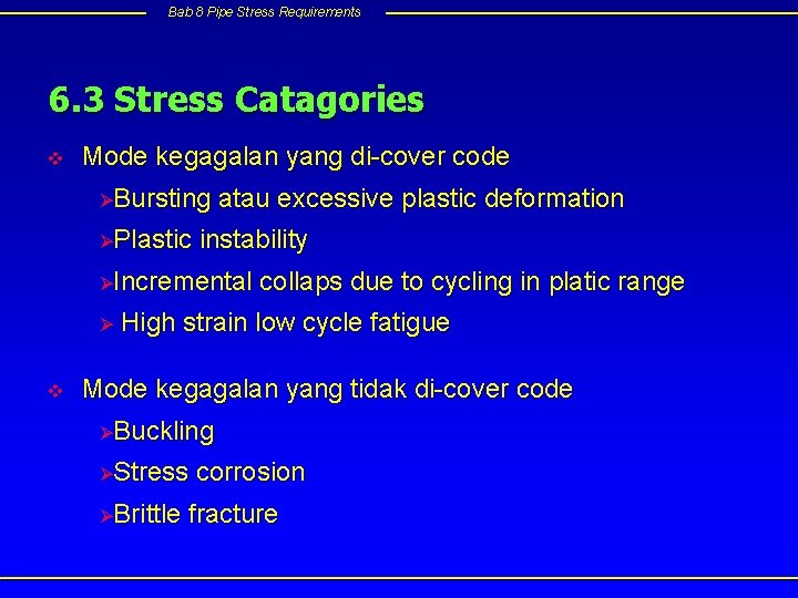 Bab 8 Pipe Stress Requirements 6. 3 Stress Catagories v Mode kegagalan yang di-cover