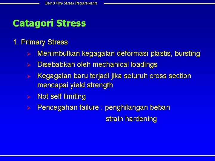 Bab 8 Pipe Stress Requirements Catagori Stress 1. Primary Stress Ø Menimbulkan kegagalan deformasi