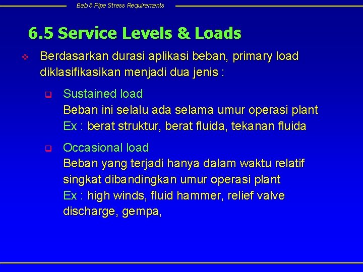 Bab 8 Pipe Stress Requirements 6. 5 Service Levels & Loads v Berdasarkan durasi