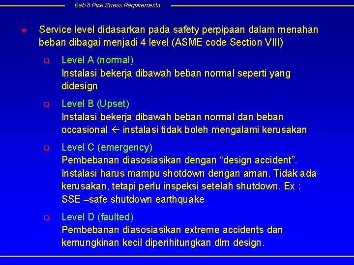 Bab 8 Pipe Stress Requirements v Service level didasarkan pada safety perpipaan dalam menahan