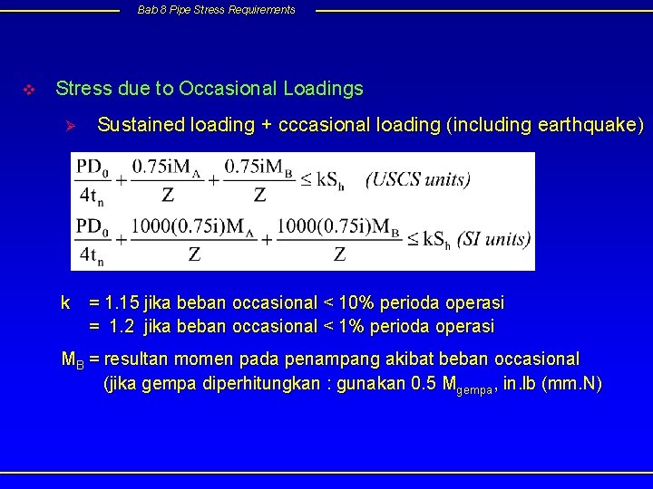 Bab 8 Pipe Stress Requirements v Stress due to Occasional Loadings Ø Sustained loading