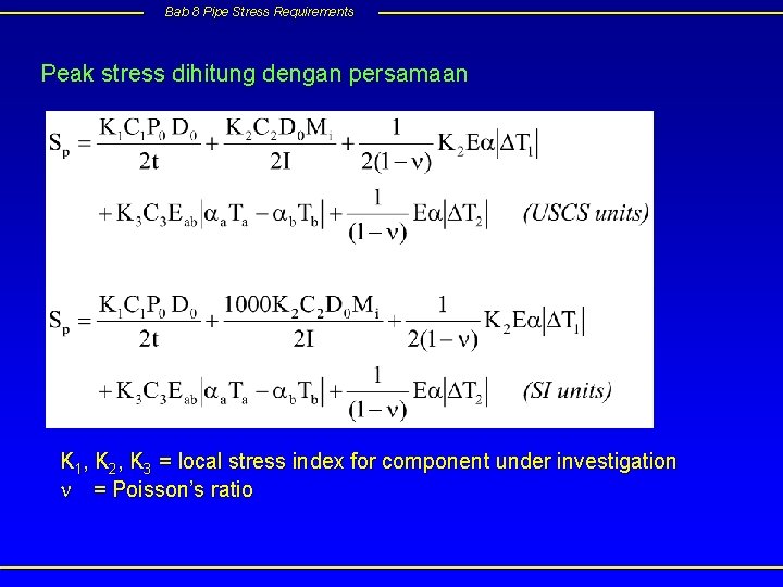 Bab 8 Pipe Stress Requirements Peak stress dihitung dengan persamaan K 1, K 2,