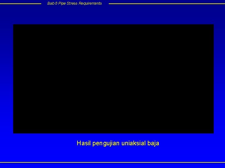 Bab 8 Pipe Stress Requirements Hasil pengujian uniaksial baja 