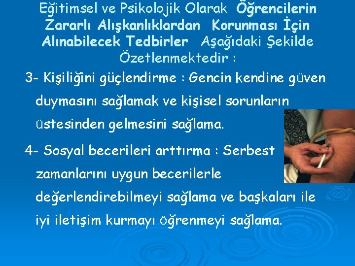 Eğitimsel ve Psikolojik Olarak Öğrencilerin Zararlı Alışkanlıklardan Korunması İçin Alınabilecek Tedbirler Aşağıdaki Şekilde Özetlenmektedir