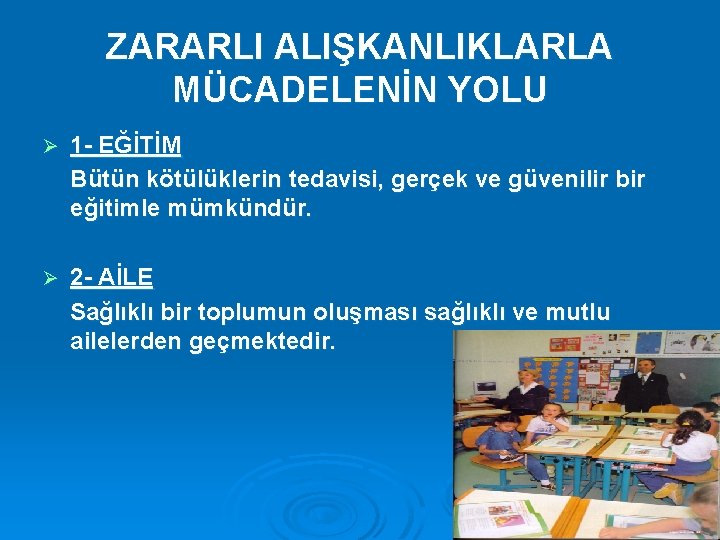 ZARARLI ALIŞKANLIKLARLA MÜCADELENİN YOLU Ø 1 - EĞİTİM Bütün kötülüklerin tedavisi, gerçek ve güvenilir