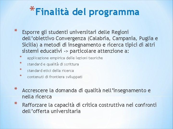*Finalità del programma * Esporre gli studenti universitari delle Regioni dell’obiettivo Convergenza (Calabria, Campania,