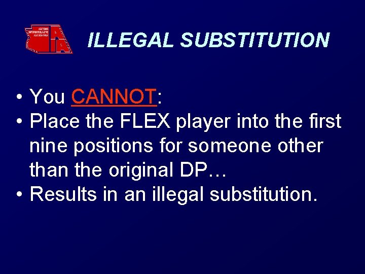 ILLEGAL SUBSTITUTION • You CANNOT: • Place the FLEX player into the first nine