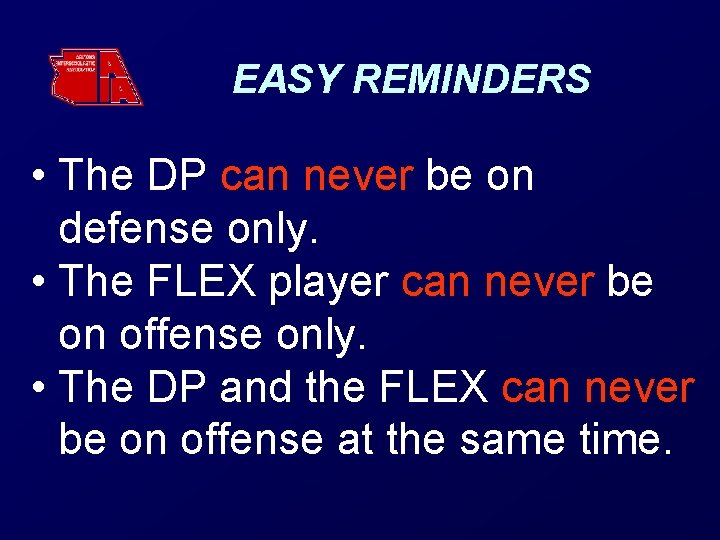 EASY REMINDERS • The DP can never be on defense only. • The FLEX