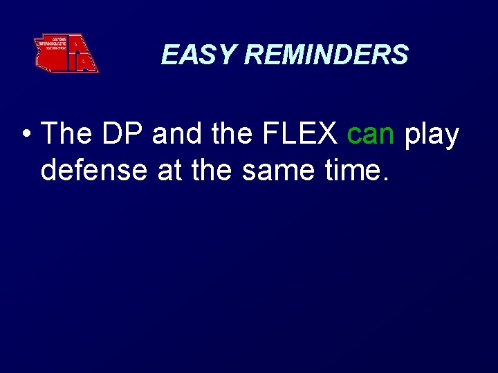 EASY REMINDERS • The DP and the FLEX can play defense at the same