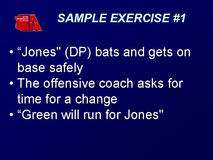 SAMPLE EXERCISE #1 • “Jones" (DP) bats and gets on base safely • The