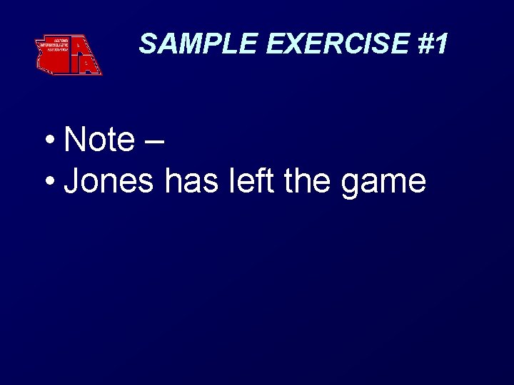 SAMPLE EXERCISE #1 • Note – • Jones has left the game 