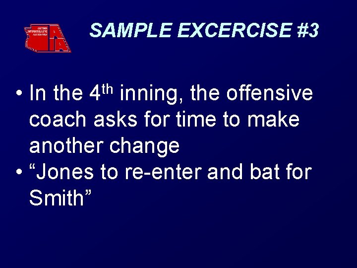 SAMPLE EXCERCISE #3 • In the 4 th inning, the offensive coach asks for