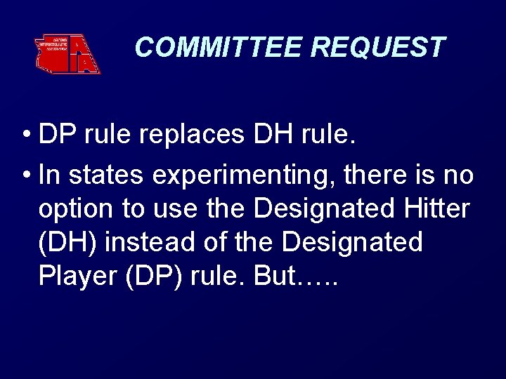 COMMITTEE REQUEST • DP rule replaces DH rule. • In states experimenting, there is
