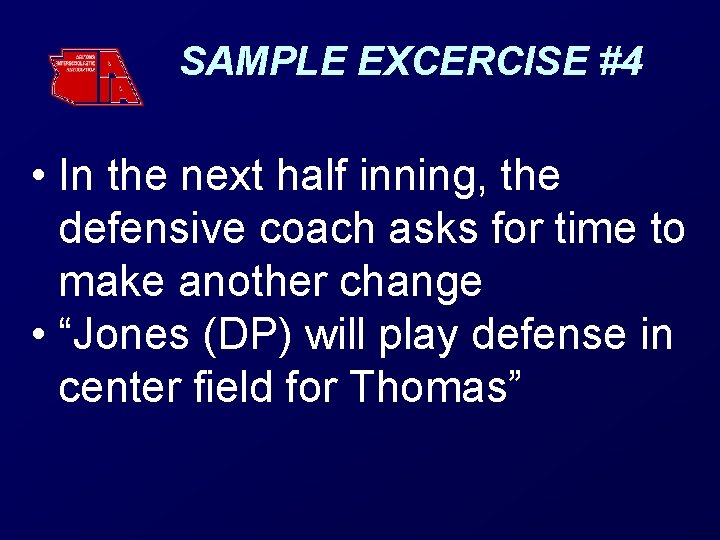 SAMPLE EXCERCISE #4 • In the next half inning, the defensive coach asks for