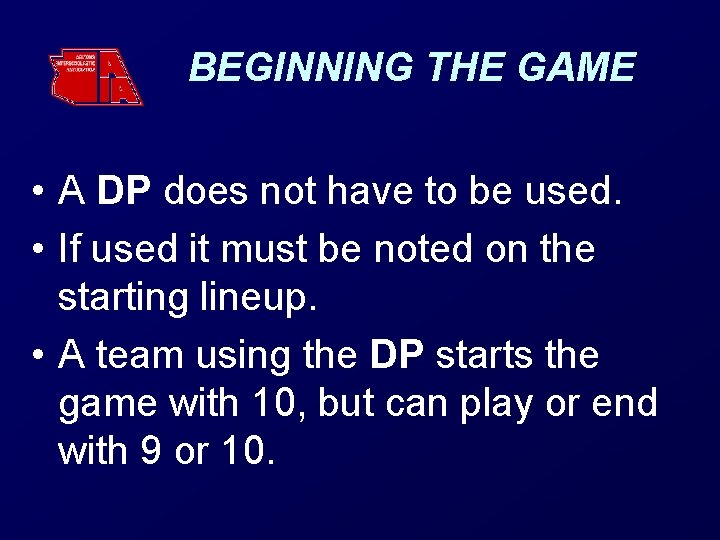 BEGINNING THE GAME • A DP does not have to be used. • If