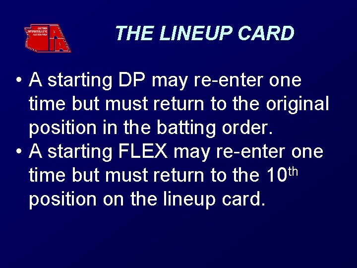 THE LINEUP CARD • A starting DP may re-enter one time but must return