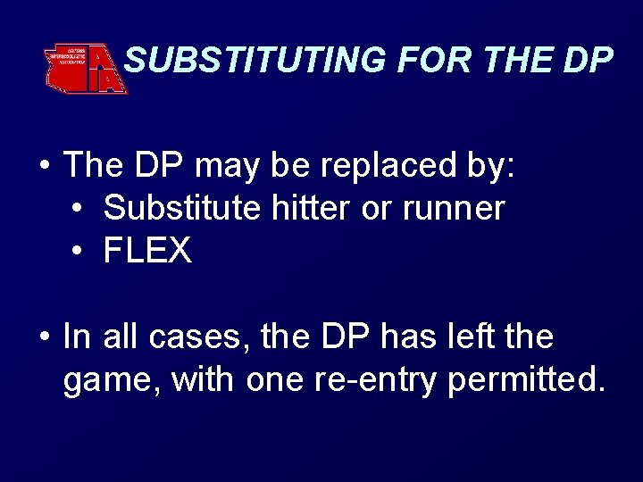 SUBSTITUTING FOR THE DP • The DP may be replaced by: • Substitute hitter