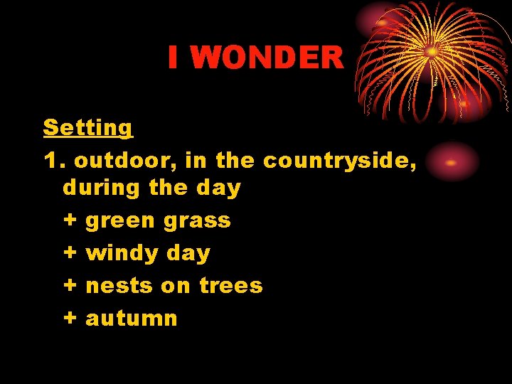 I WONDER Setting 1. outdoor, in the countryside, during the day + green grass