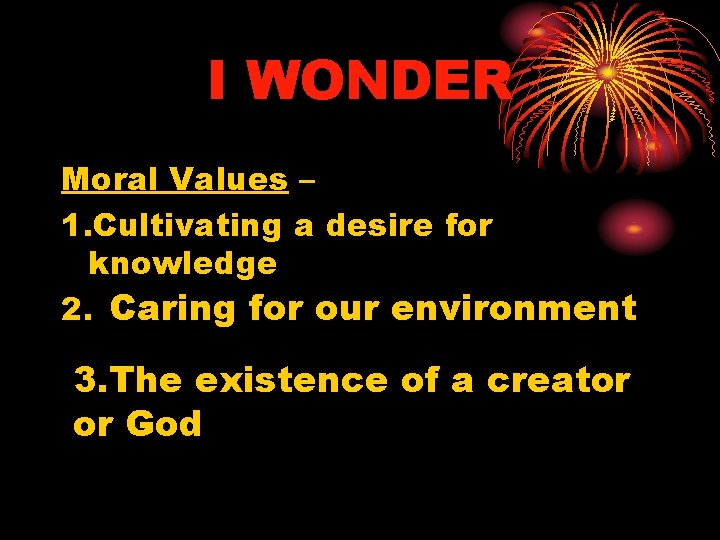 I WONDER Moral Values – 1. Cultivating a desire for knowledge 2. Caring for