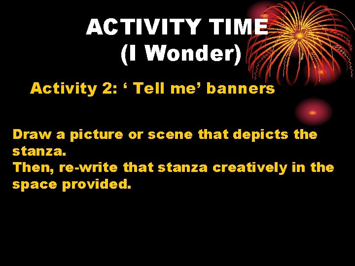 ACTIVITY TIME (I Wonder) Activity 2: ‘ Tell me’ banners Draw a picture or