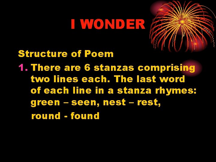 I WONDER Structure of Poem 1. There are 6 stanzas comprising two lines each.