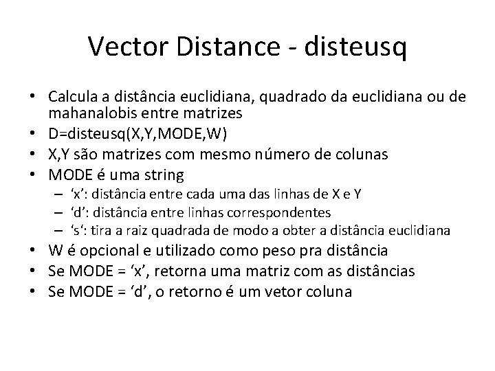 Vector Distance - disteusq • Calcula a distância euclidiana, quadrado da euclidiana ou de