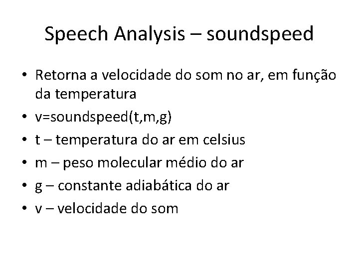 Speech Analysis – soundspeed • Retorna a velocidade do som no ar, em função